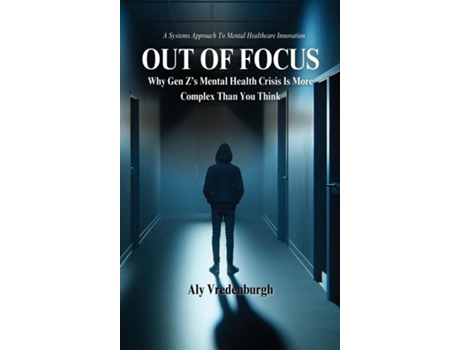 Livro Out of Focus Why Gen Zs Mental Health Crisis is More Complex Than You Think de Aly N Vredenburgh (Inglês)