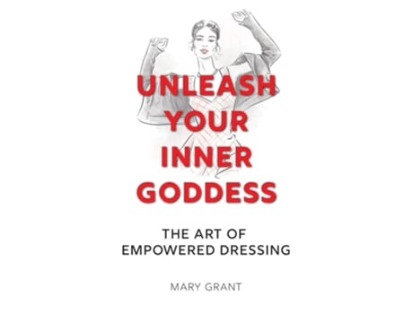 Livro UNLEASH YOUR INNER GODDESS THE ART OF EMPOWERED DRESSING de Mary Grant (Inglês - Capa Dura)