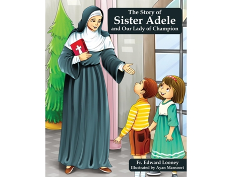 Livro The Story of Sister Adele and Our Lady of Champion de Fr Edward Looney (Inglês)