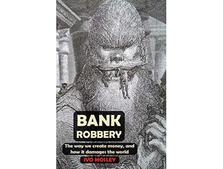 Livro Bank Robbery The way we create money and how it damages the world de Ivo Mosley (Inglês)