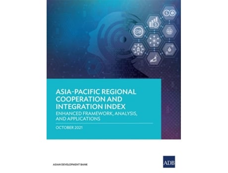Livro Asia-pacific Regional Cooperation And Integration Index Enhanced Framework, Analysis, And Applications De Asian Development Bank (inglês)