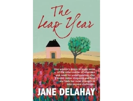 Livro The Leap Year: Making sense of the roller-coaster of emotions after a breast cancer diagnosis Jane Delahay (Inglês)