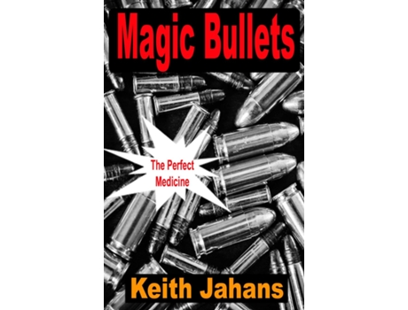 Livro Magic Bullets The Perfect Medicine de Keith Jahans (Inglês)