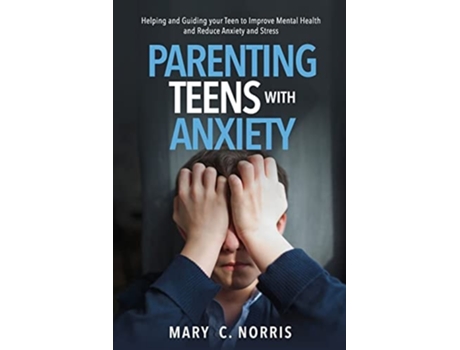 Livro Parenting Teens With Anxiety De Mary C Norris (inglês)