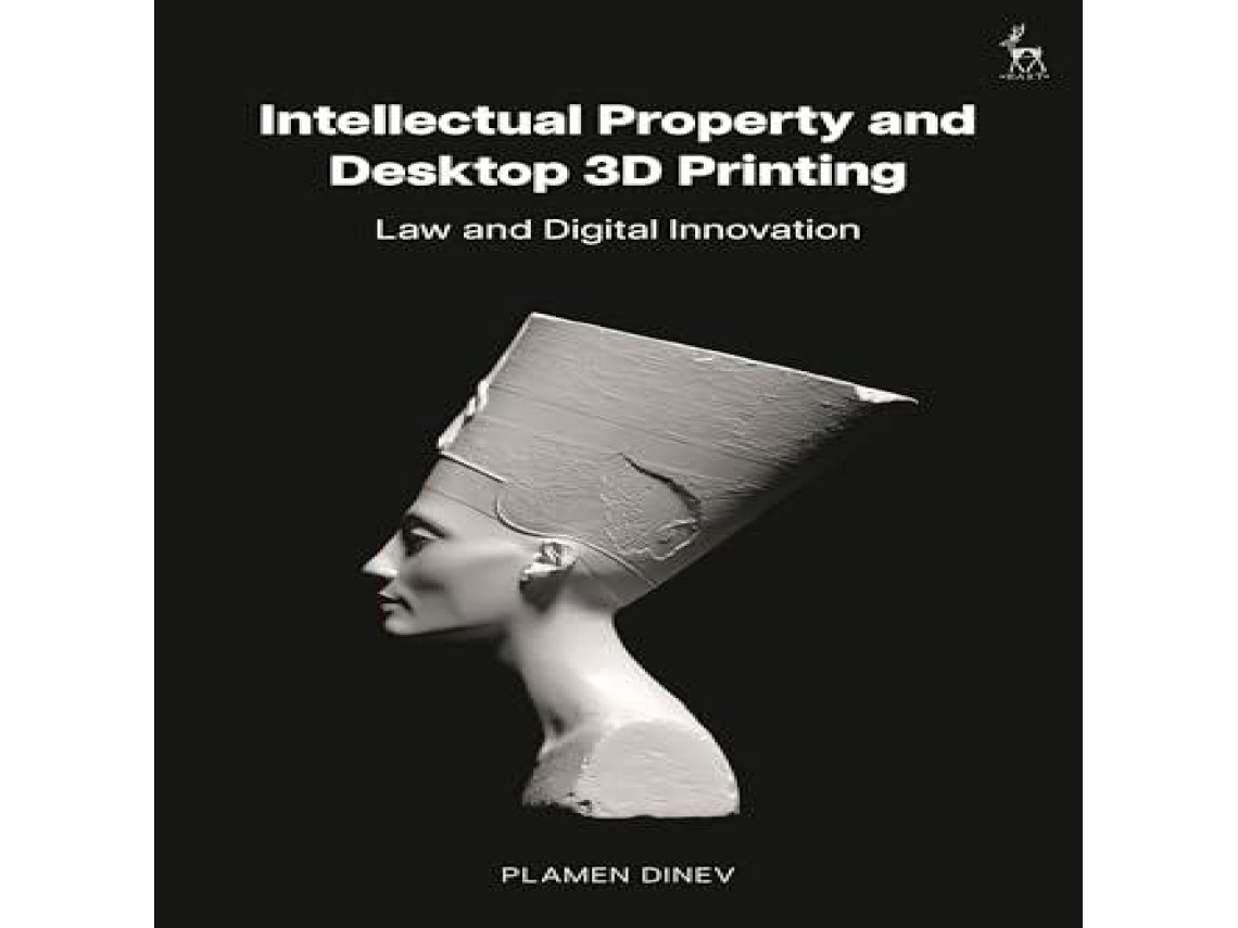 Livro Intellectual Property and Desktop 3D Printing Law and Digital Innovation de Plamen Dinev (Inglês)