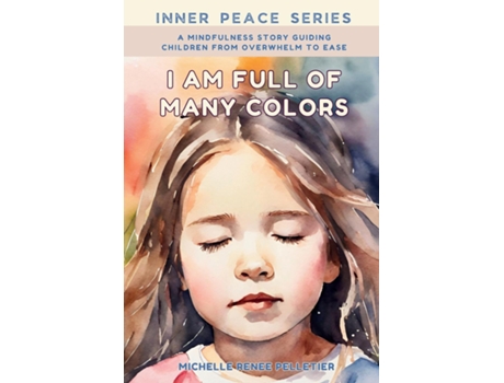 Livro I Am Full Of Many Colors Find Calm And Feel Good With Meditation For Children de Michelle Renee Pelletier (Inglês)