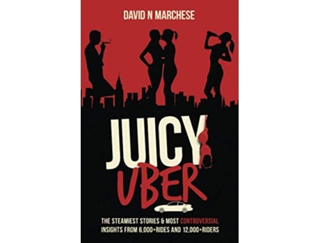 Livro Juicy Uber The Steamiest Stories Controversial Insights from 6000 Rides 12000 Riders de David N Marchese (Inglês)