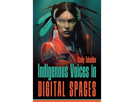 Livro Indigenous Voices in Digital Spaces de Cindy Tekobbe (Inglês)