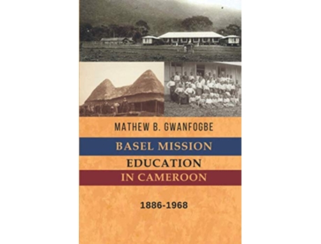 Livro Basel Mission Education in Cameroon 18861968 Spears Studies in African and African Diaspora History de Mathew B Gwanfogbe (Inglês)