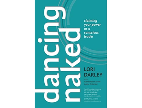Livro Dancing Naked Claiming Your Power as a Conscious Leader de Lori Darley, Aleksandra Corwin et al. (Inglês)