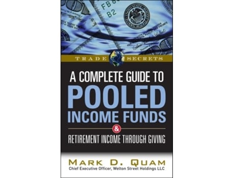 Livro A Complete Guide to Pooled Income Funds and Retirement Income Through Giving de Mark D Quam (Inglês)