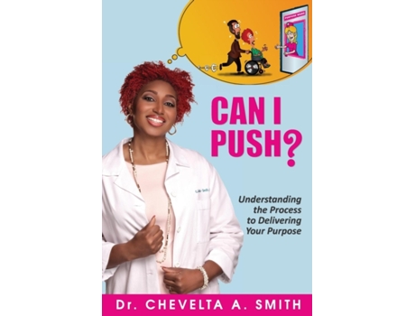 Livro Can I Push?: Understanding the Process to Delivering Your Purpose Chevelta A. Smith (Inglês)