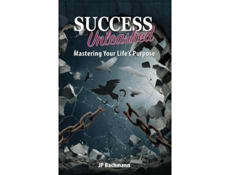 Livro Success Unleashed Mastering Your Lifes Purpose Mastering Your Lifes Purpose de JP Bachmann (Inglês)