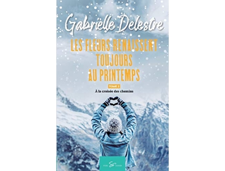 Livro Les fleurs renaissent toujours au printemps Tome 2 À la croisée des chemins French Edition de Gabrielle Delestre (Francês)