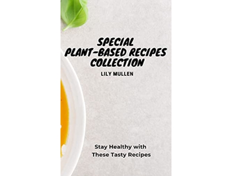 Livro Special PlantBased Recipes Collection Stay Healthy with These Tasty Recipes de Lily Mullen (Inglês)
