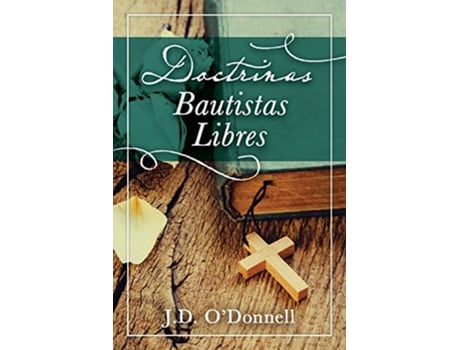 Livro Doctrinas Bautistas Libres Spanish Edition de Dr J D ODonnell (Espanhol)