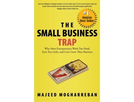 Livro The Small Business Trap Why Most Entrepreneurs Work Too Hard, Earn Too Little, And Cant Grow Their Business De Majeed Mogharreban (inglês)