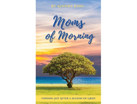 Livro Moms Of Morning Finding Joy After A Season Of Grief De Kindra King (inglês)