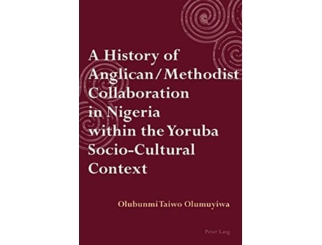 Livro A History of Anglican Methodist Collaboration in Nigeria within the Yoruba SocioCultural Context de Taiwo Olumuyiwa (Inglês)