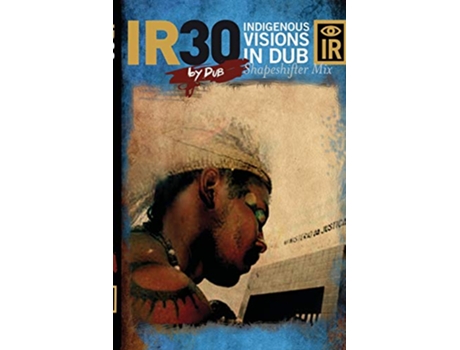 Livro IR30 Indigenous Visions In Dub Shapeshifter Mix de Dub (Inglês)