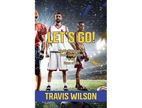Livro Lets Go Weekly Devotions for Godly Competition in the Game of Life de Travis Wilson (Inglês)