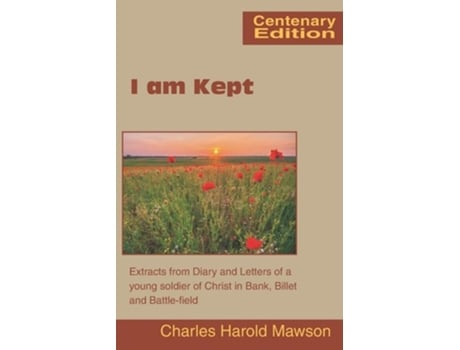 Livro I Am Kept Extracts From Diary And Letters Of A Young Soldier Of Christ In Bank, Billet And Battle-field De Charles Harold Mawson (inglês)