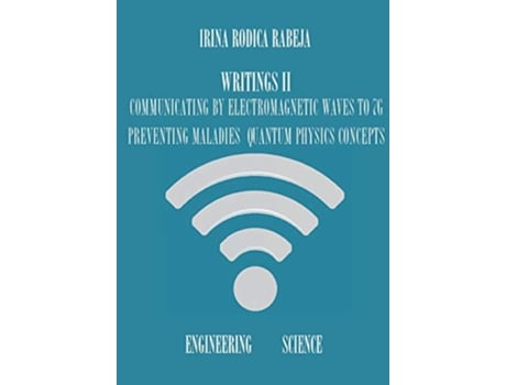 Livro Writings II Communicating by Electromagnetic Waves to 7G Preventing Maladies Quantum Physics Concepts de Irina Rodica Rabeja (Inglês)