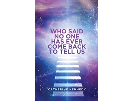 Livro Who Said No One Has Ever Come Back To Tell Us De Catherine Kennedy (inglês)