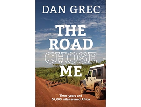 Livro The Road Chose Me Volume 2 Three years and 54000 miles around Africa de Dan Grec (Inglês)