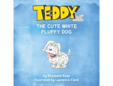 Livro Teddy The Cute White Fluffy Dog De Elizabeth Rose (inglês)