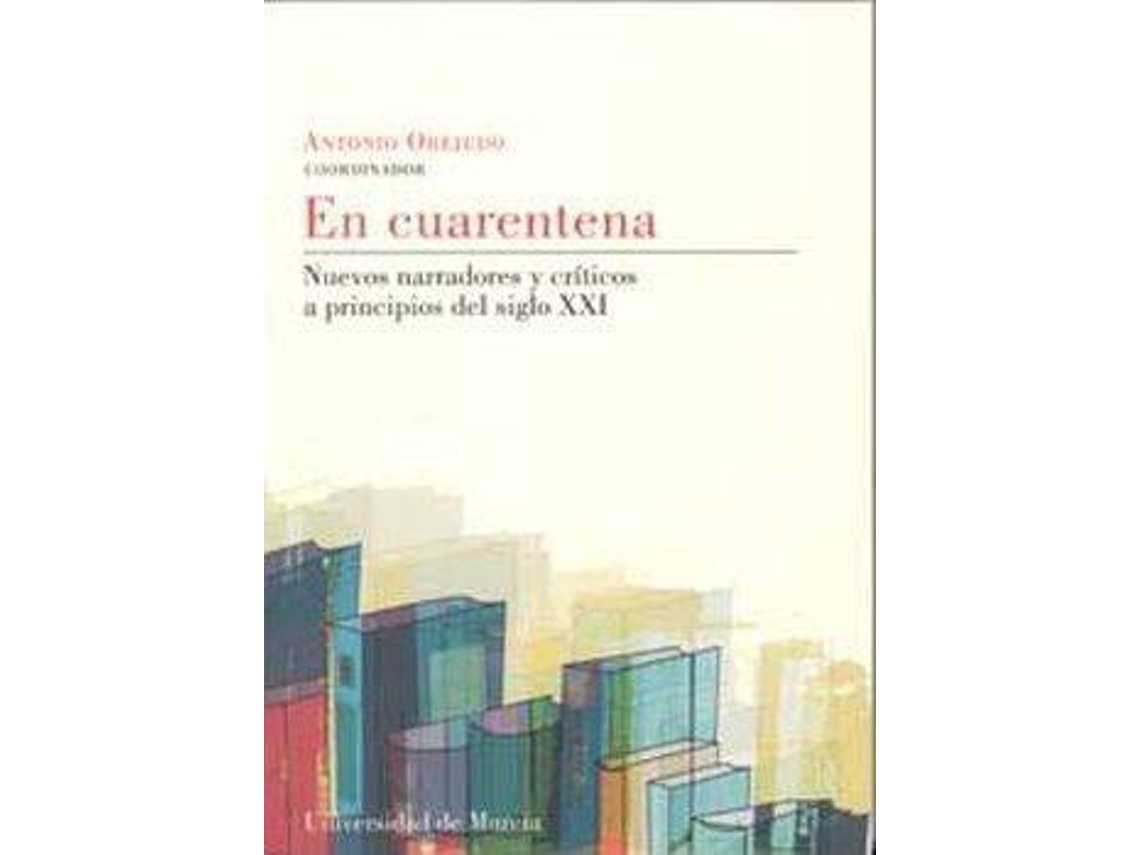 Livro En Cuarentena Nuevos Narradores Y Críticos A Principios Del S. Xxi de Antonio Orejudo (Espanhol)