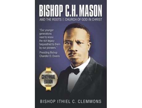 Livro Bishop C. H. Mason And The Roots Of The Church Of God In Christ De Ithiel Clemmons (inglês)
