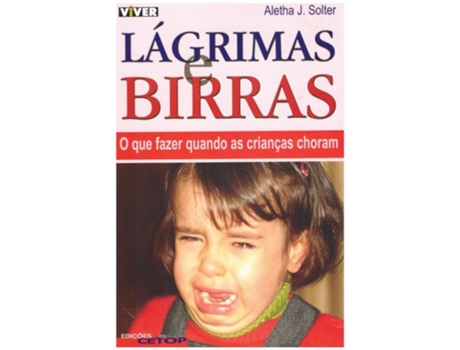Livro Lágrimas e Birras - O Que Fazer Quando as Crianças Choram de Aletha J. Solter .