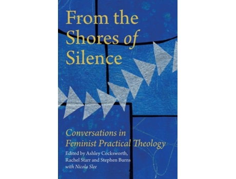 Livro From The Shores Of Silence Conversations In Feminist Practical Theology De Ashley Cocksworth (inglês)