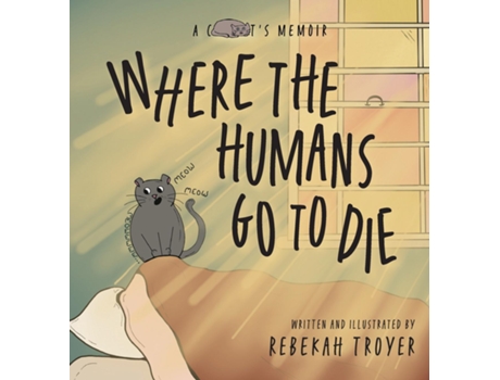 Livro Where the Humans Go to Die A Cats Judgmental Observations of Human Behaviors de Rebekah Troyer (Inglês)