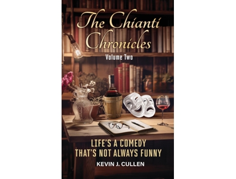 Livro The Chianti Chronicles Volume Two Lifes a Comedy, Thats Not Always Funny de Kevin J Cullen (Inglês)