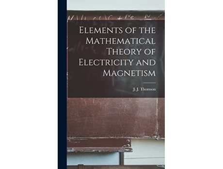 Livro Elements of the Mathematical Theory of Electricity and Magnetism de J J Thomson (Inglês)