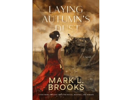 Livro Laying Autumns Dust A Southern Tragedy About Betrayal, Revenge, and Murder A Southern Tragedy About de Mark L Brooks (Inglês)