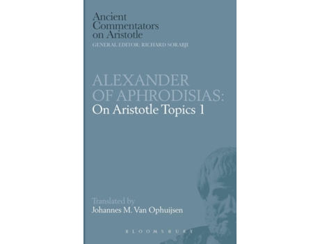 Livro Alexander of Aphrodisias: On Aristotle Topics 1 (Ancient Commentators on Aristotle) Johannes M.Van Ophuijsen (Inglês)