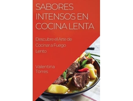 Livro Sabores Intensos en Cocina Lenta Descubre el Arte de Cocinar a Fuego Lento de Valentina Torres (Inglês)