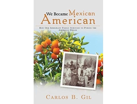 Livro We Became Mexican American How Our Immigrant Family Survived to Pursue the American Dream de Carlos B Gil (Inglês)