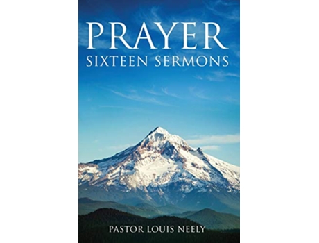 Livro Prayer Sixteen Sermons How to Pray Scripture on Prayer Learn to Pray 1 de Louis Gene Neely (Inglês)