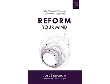 Livro Reform Your Mind The Philosophy of Herman Dooyeweerd de Josué Reichow (Inglês)