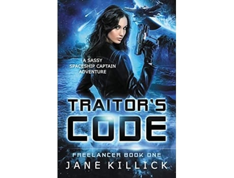 Livro Traitors Code A Sassy Spaceship Captain Adventure 1 Freelancer de Jane Killick (Inglês)