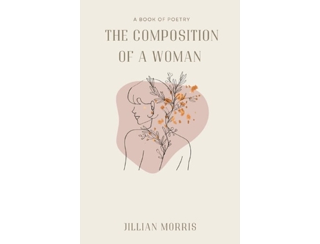 Livro The Composition of a Woman A Book of Poetry de Jillian A Morris (Inglês)