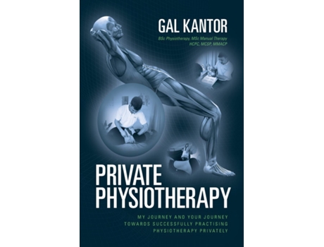 Livro Private Physiotherapy My journey and your journey towards successfully practising physiotherapy privately de Gal Kantor (Inglês)