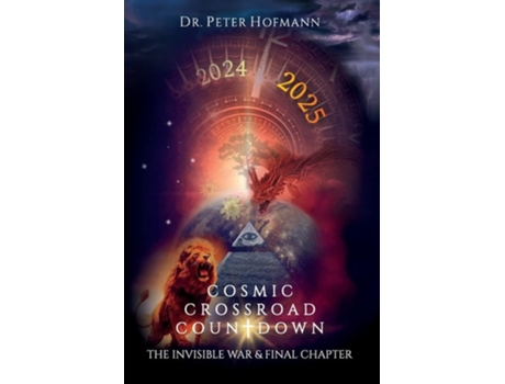 Livro Cosmic Crossroad Countdown The Invisible War Amp Final Chapter De Dr Peter Hofmann (inglês)
