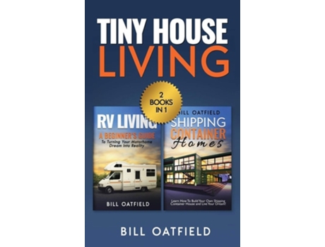 Livro Tiny House Living Rv Living Amp Shipping Container Homes De Bill Oatfield (inglês - Capa Dura)