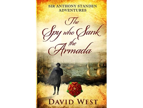 Livro The Spy who Sank the Armada Sir Anthony Standen Adventures de David West (Inglês)