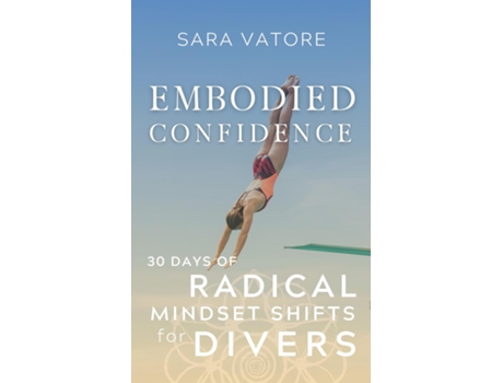 Livro Embodied Confidence 30 Days Of Radical Mindset Shifts For Divers De Sara Vatore (inglês)